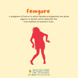 femgore - a subgenre of horror in which female protagonists are given agency in stories which describe the true realities of women’s lives. 